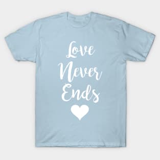 Love Never Ends- White T-Shirt